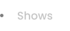 Shows